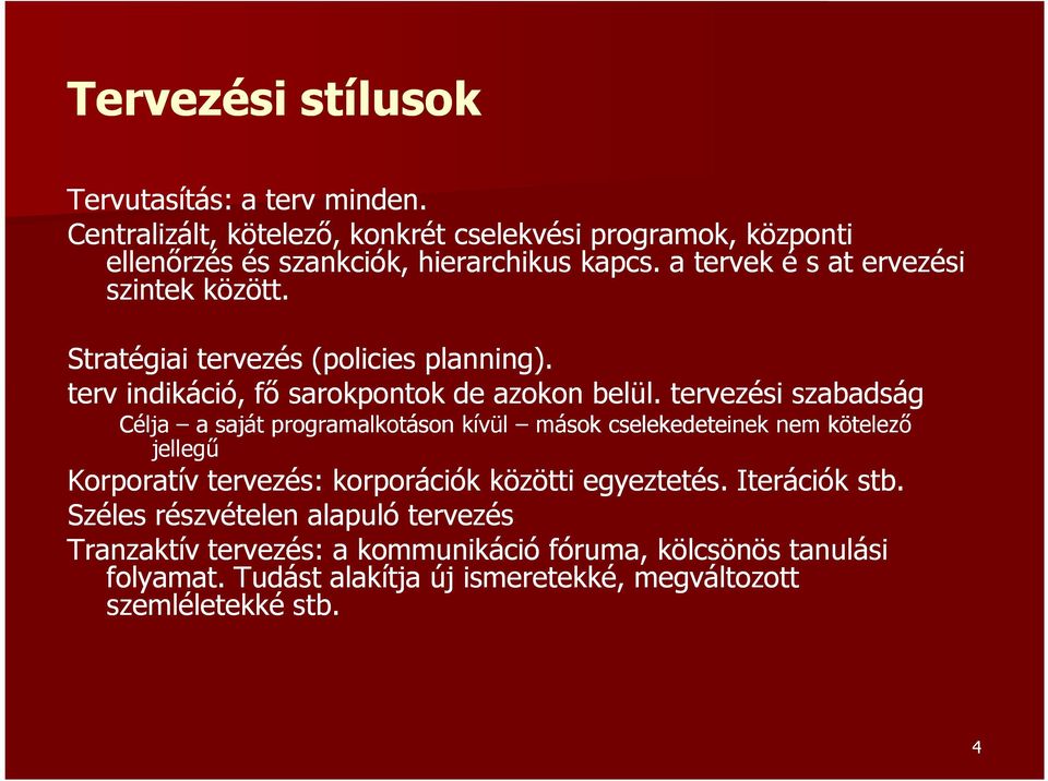 tervezési szabadság Célja a saját programalkotáson kívül mások cselekedeteinek nem kötelező jellegű Korporatív tervezés: korporációk közötti egyeztetés.