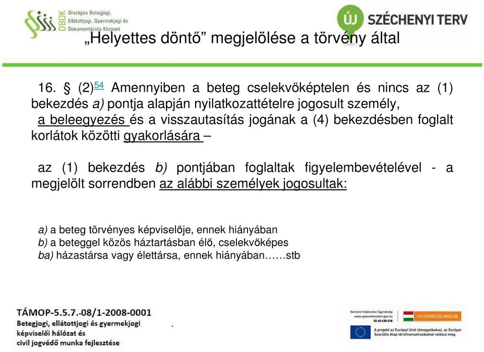 beleegyezés és a visszautasítás jogának a (4) bekezdésben foglalt korlátok közötti gyakorlására az (1) bekezdés b) pontjában foglaltak