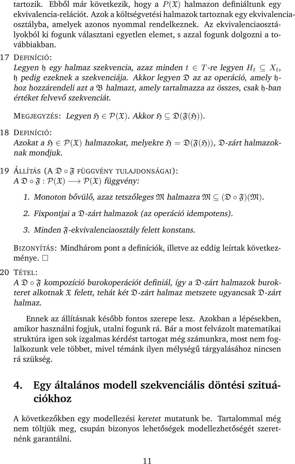 17 DEFINÍCIÓ: Legyen h egy halmaz szekvencia, azaz minden t T -re legyen H t X t, h pedig ezeknek a szekvenciája.