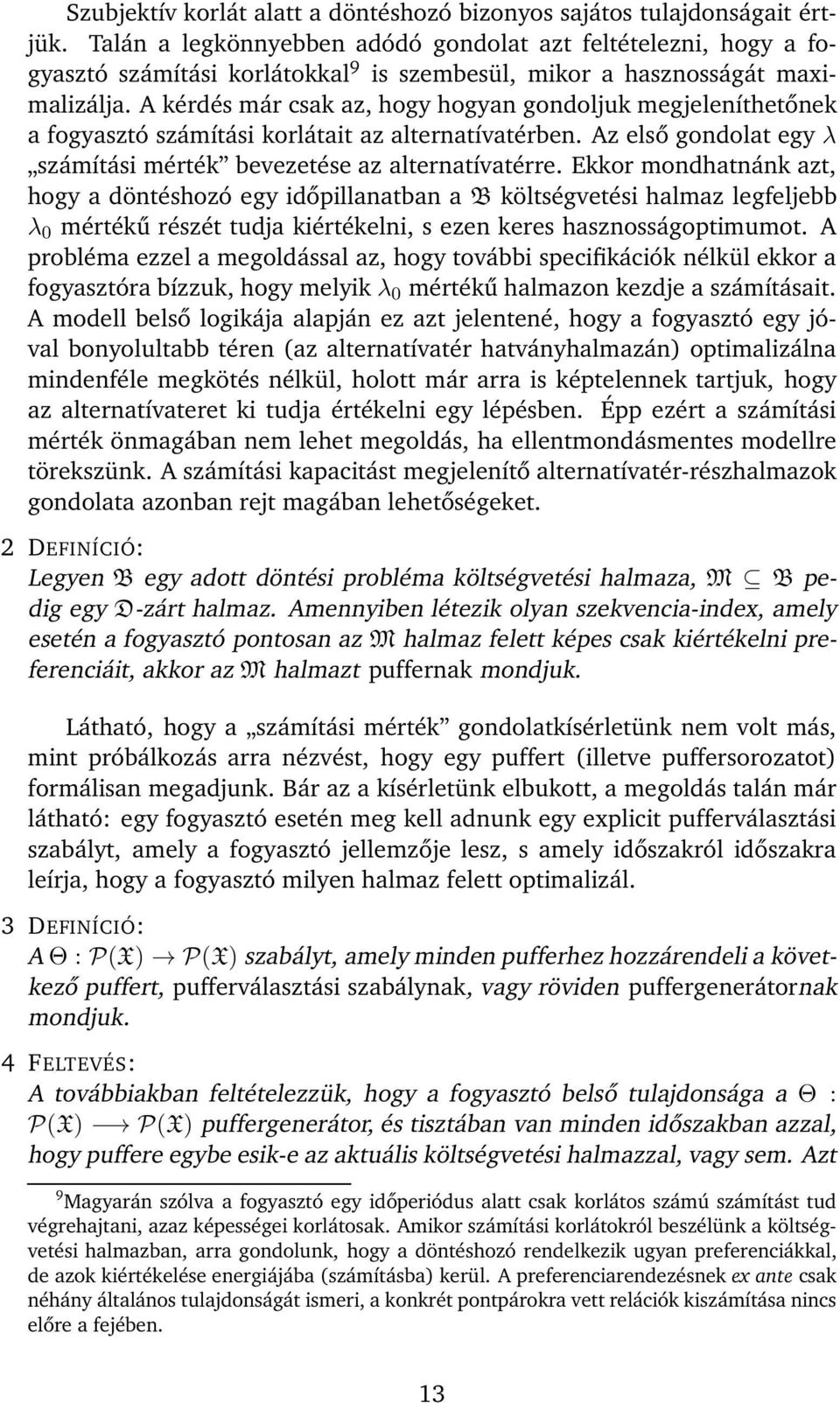 A kérdés már csak az, hogy hogyan gondoljuk megjeleníthetőnek a fogyasztó számítási korlátait az alternatívatérben. Az első gondolat egy λ számítási mérték bevezetése az alternatívatérre.