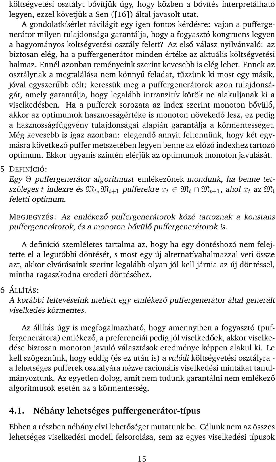 Az első válasz nyilvánvaló: az biztosan elég, ha a puffergenerátor minden értéke az aktuális költségvetési halmaz. Ennél azonban reményeink szerint kevesebb is elég lehet.