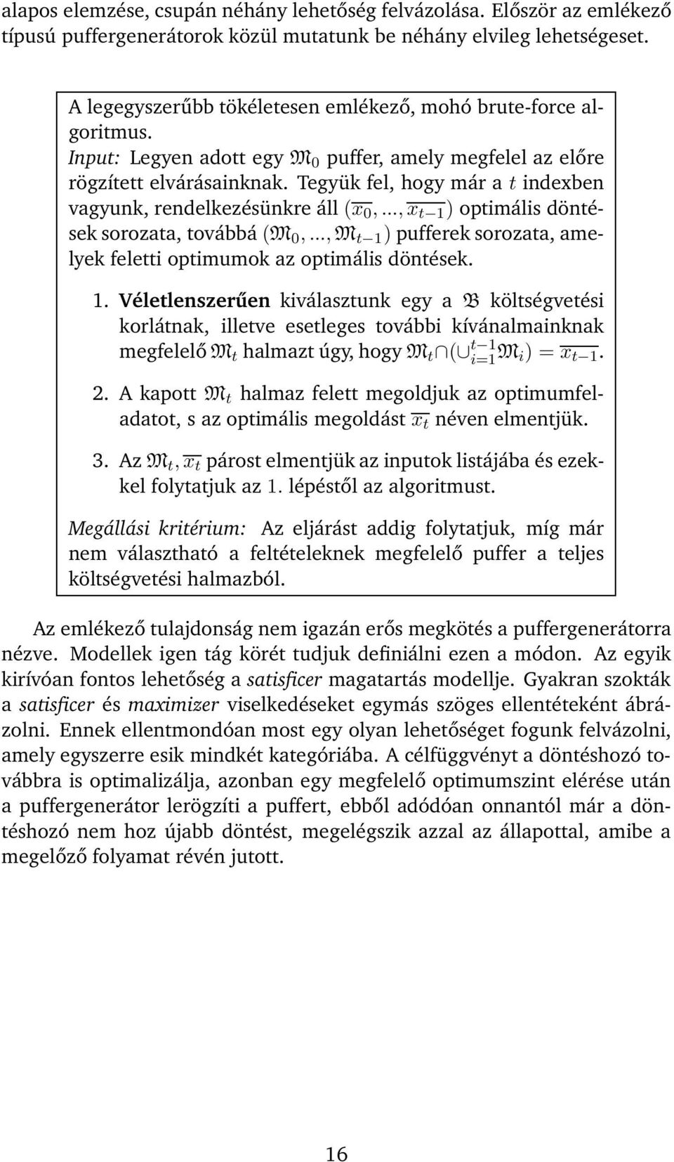 Tegyük fel, hogy már a t indexben vagyunk, rendelkezésünkre áll (x 0,...,x t 1 ) optimális döntések sorozata, továbbá(m 0,...,M t 1 ) pufferek sorozata, amelyek feletti optimumok az optimális döntések.