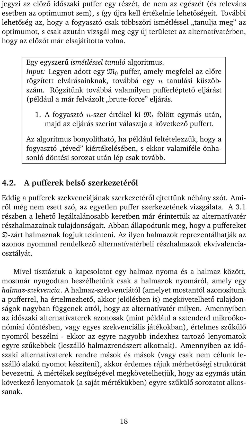 Egy egyszerű ismétléssel tanuló algoritmus. Input: Legyen adott egy M 0 puffer, amely megfelel az előre rögzített elvárásainknak, továbbá egy n tanulási küszöbszám.