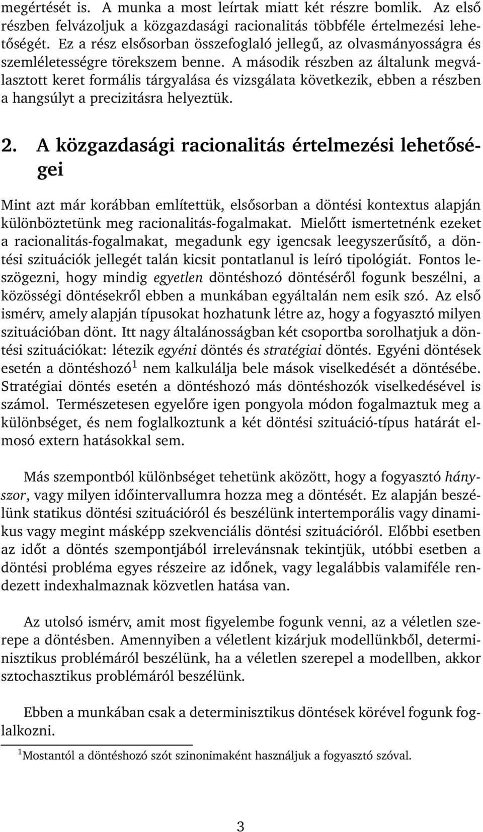 A második részben az általunk megválasztott keret formális tárgyalása és vizsgálata következik, ebben a részben a hangsúlyt a precizitásra helyeztük. 2.