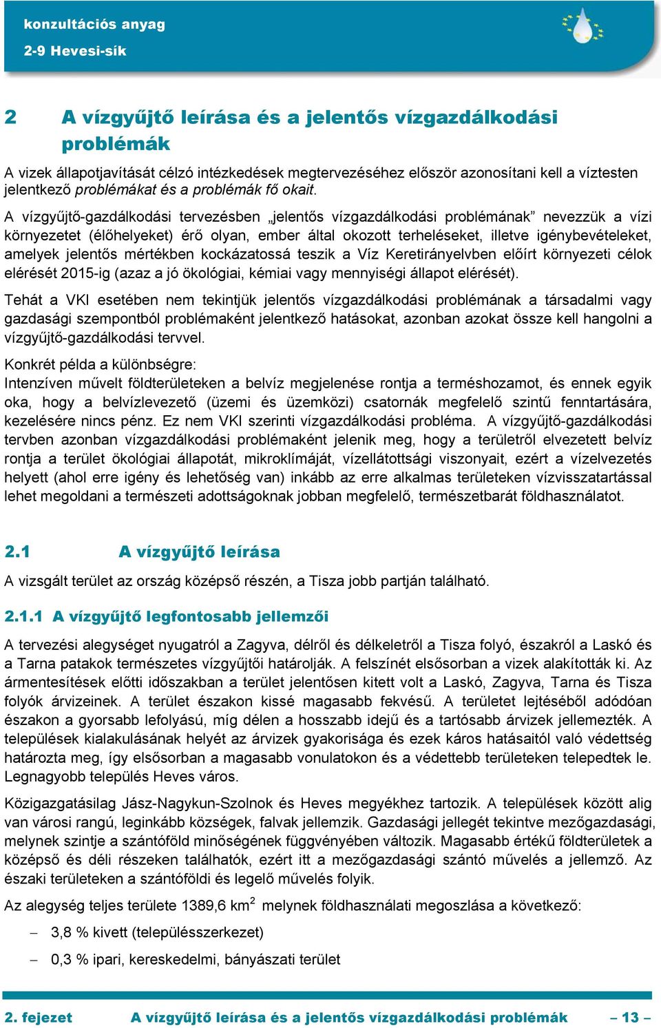 A vízgyűjtő-gazdálkodási tervezésben jelentős vízgazdálkodási problémának nevezzük a vízi környezetet (élőhelyeket) érő olyan, ember által okozott terheléseket, illetve igénybevételeket, amelyek