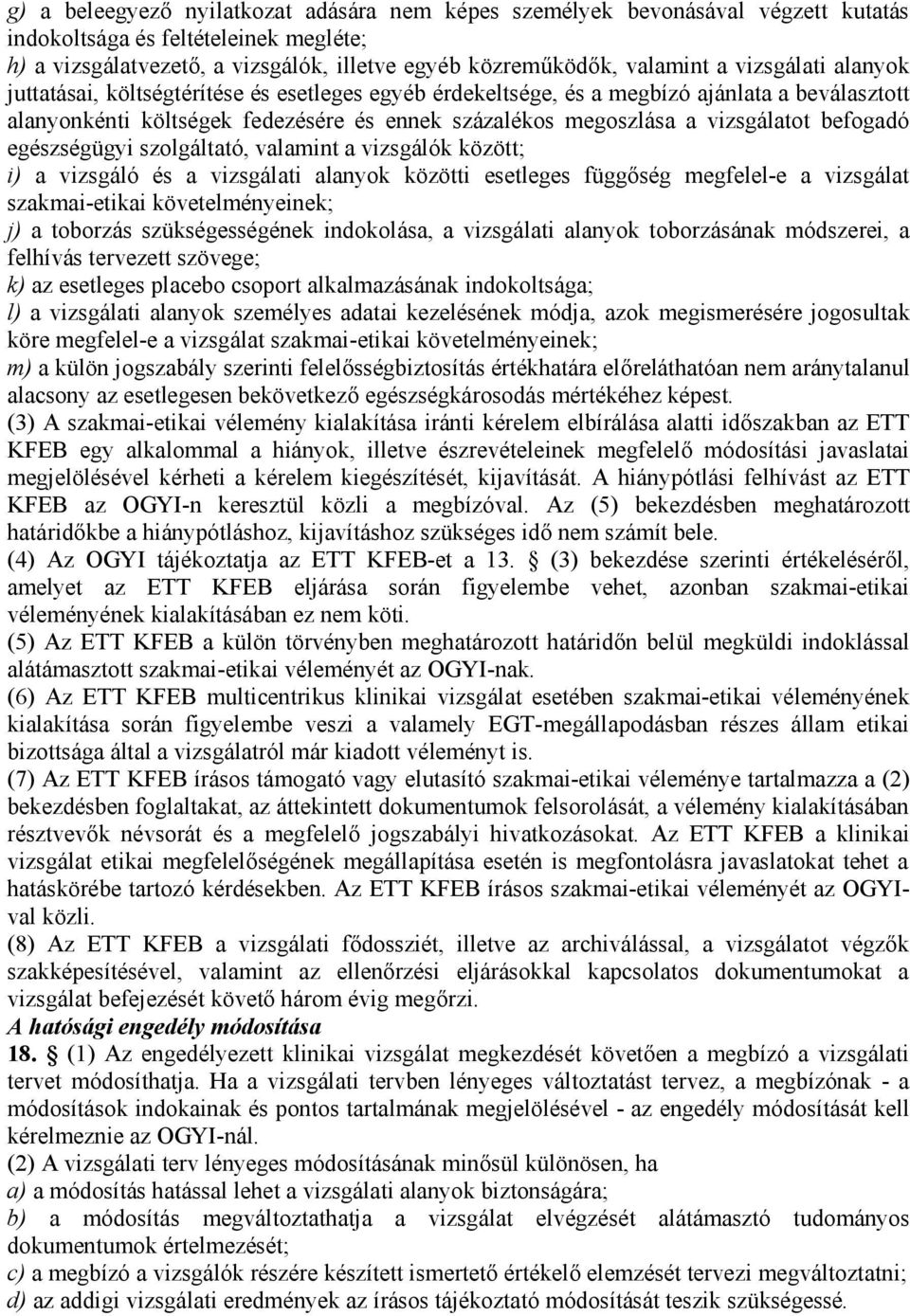 befogadó egészségügyi szolgáltató, valamint a vizsgálók között; i) a vizsgáló és a vizsgálati alanyok közötti esetleges függőség megfelel-e a vizsgálat szakmai-etikai követelményeinek; j) a toborzás