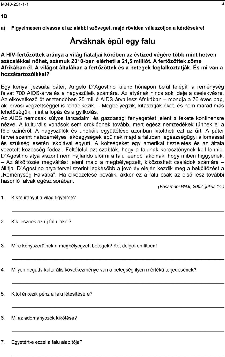 A fertőzöttek zöme Afrikában él. A világot általában a fertőzöttek és a betegek foglalkoztatják. És mi van a hozzátartozóikkal?