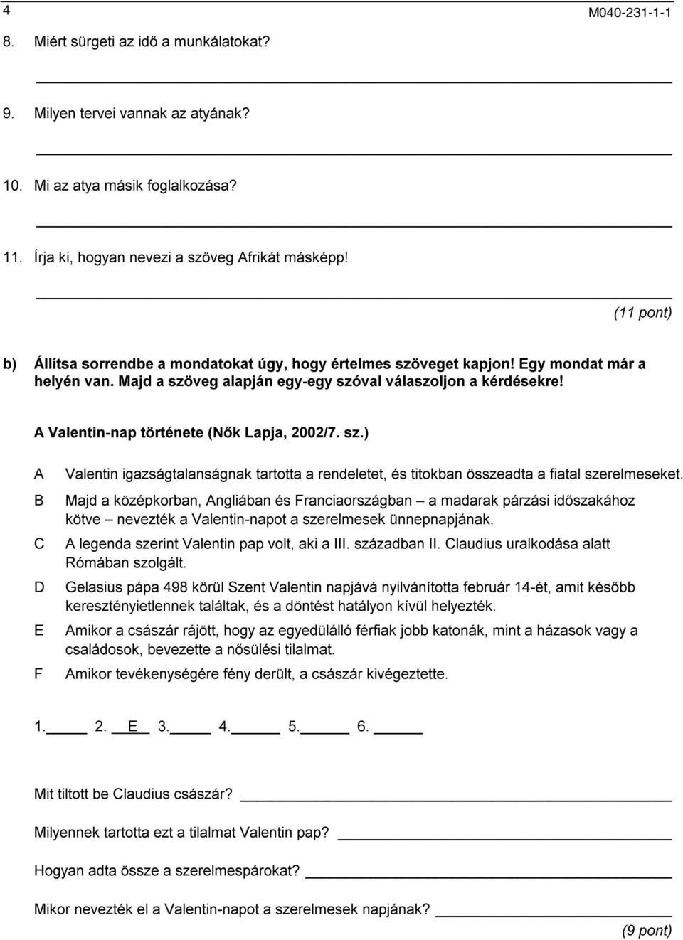 A Valentin-nap története (Nők Lapja, 2002/7. sz.) A B C D E F Valentin igazságtalanságnak tartotta a rendeletet, és titokban összeadta a fiatal szerelmeseket.