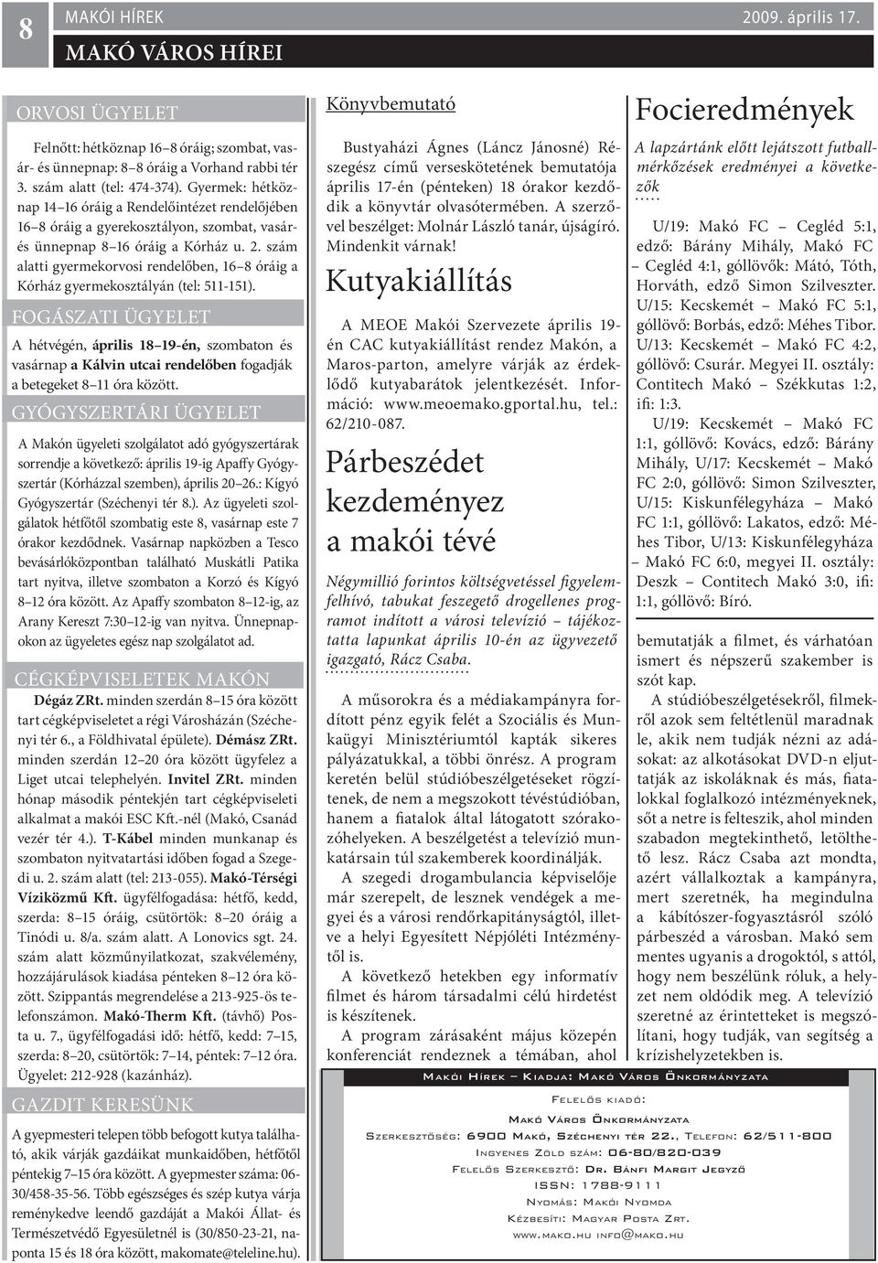 szám alatti gyermekorvosi rendelőben, 16 8 óráig a Kórház gyermekosztályán (tel: 511-151).