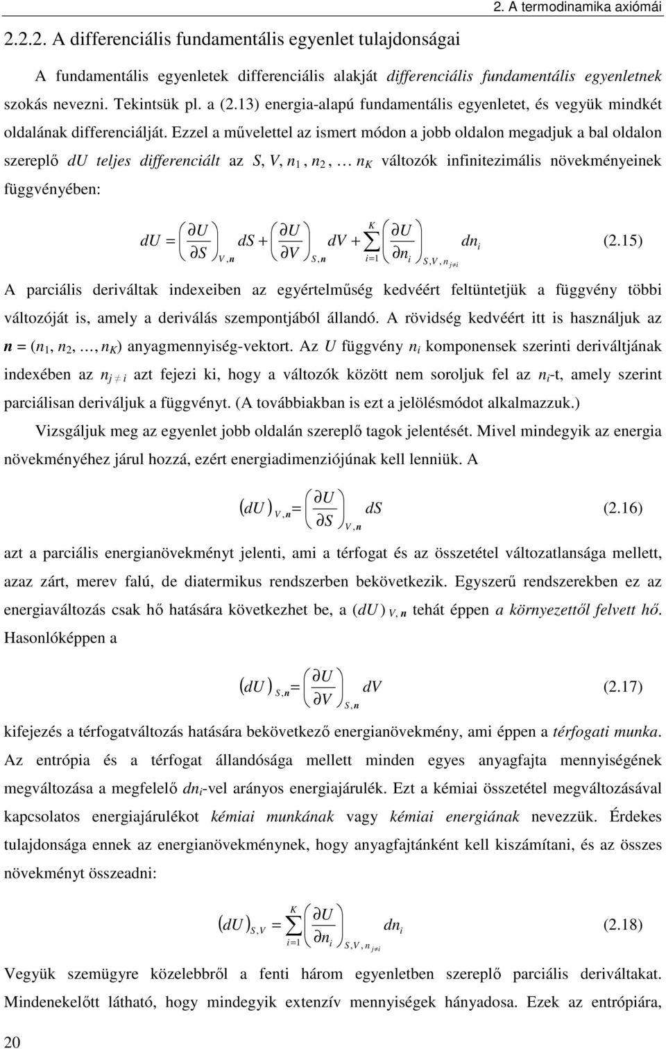 Ezzel a művelettel az smert módon a jobb oldalon megadjuk a bal oldalon szereplő du teljes dfferencált az S, V, n, n, n K változók nfntezmáls növekményenek függvényében: du U S U ds + V V, n S, n dv