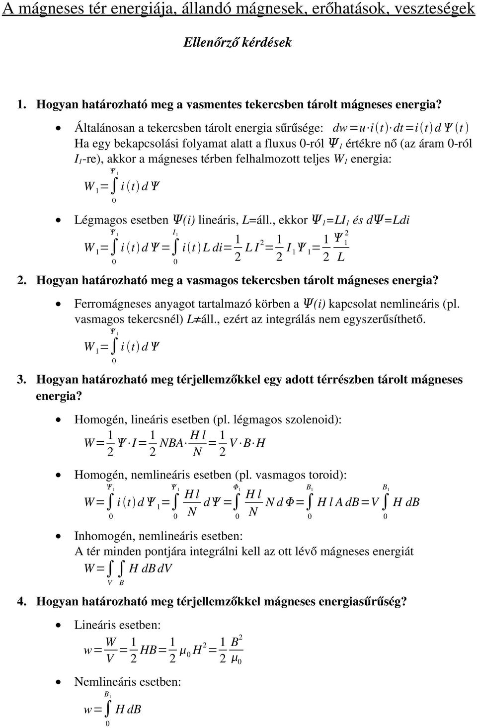 teljes W 1 energia: W 1 0 1 i t d Légmagos esetben (i) lineáris, L=áll., ekkor 1 =LI 1 és d =Ldi 1 I 1 i t d i t L di 1 2 L I 2 1 2 I 1 2 1 1 1 2 L W 1 0 0 2.