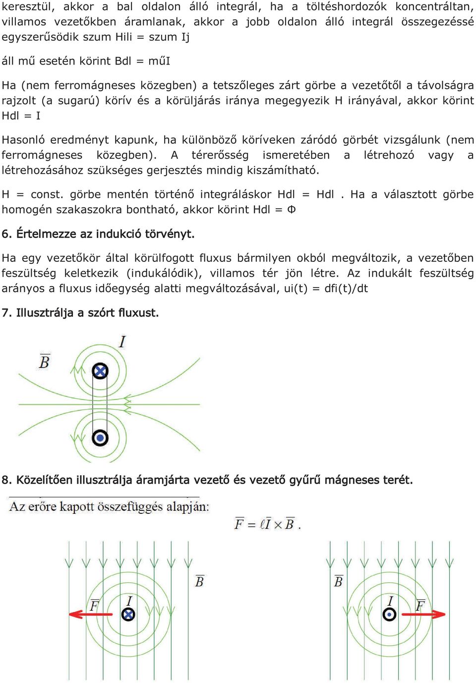 I Hasonló eredményt kapunk, ha különböző köríveken záródó görbét vizsgálunk (nem ferromágneses közegben).