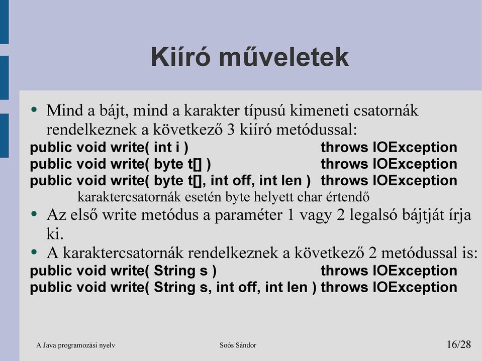 byte helyett char értendő Az első write metódus a paraméter 1 vagy 2 legalsó bájtját írja ki.