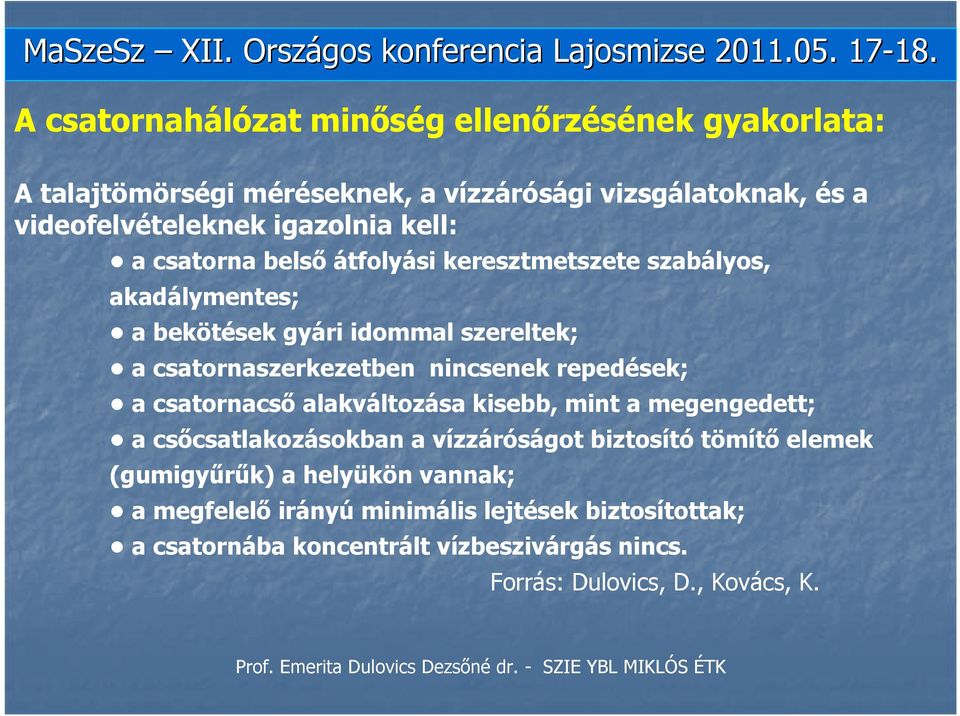 csatorna belső átfolyási keresztmetszete szabályos, akadálymentes; a bekötések gyári idommal szereltek; a csatornaszerkezetben nincsenek repedések; a