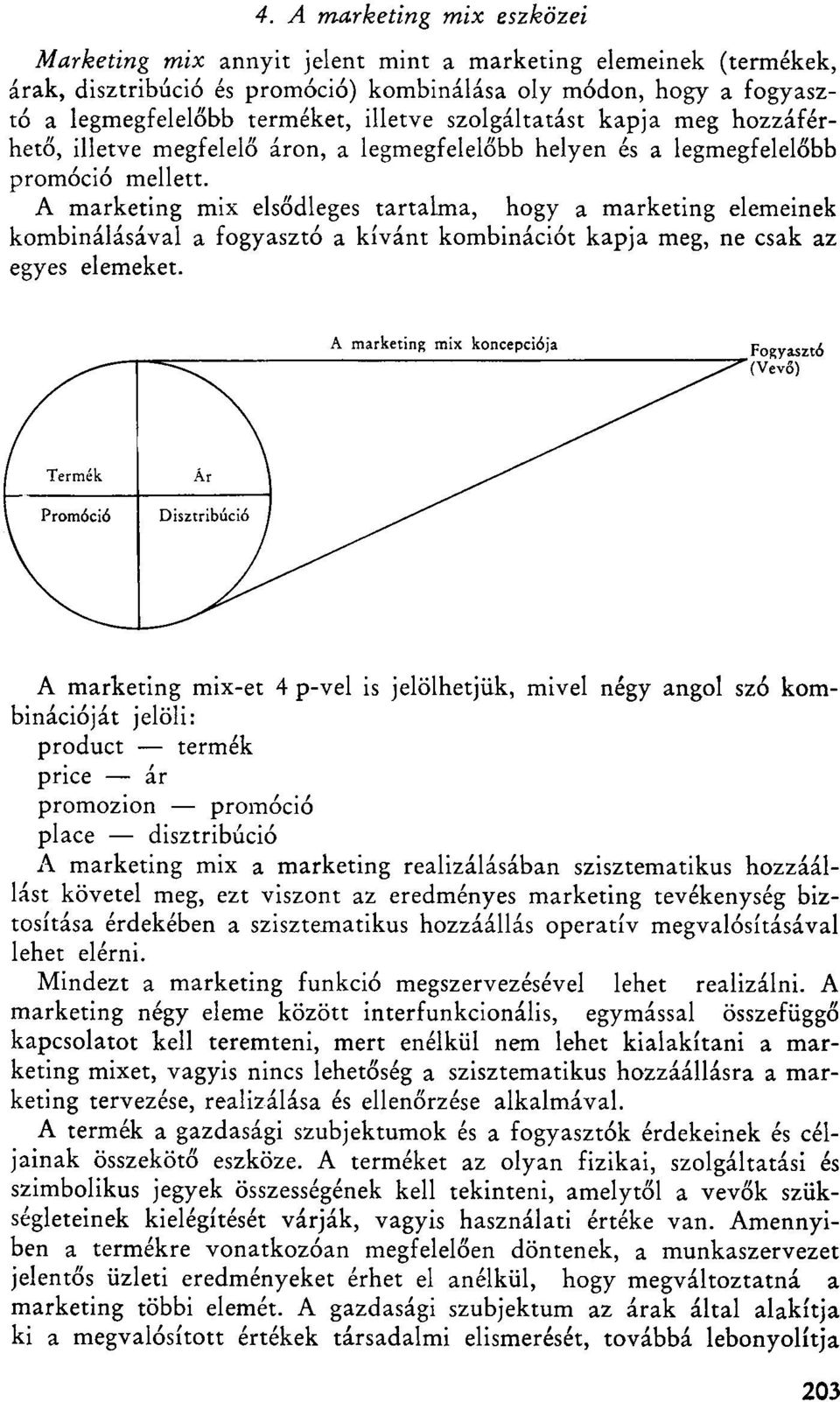 A marketing mix elsődleges tartalma, hogy a marketing elemeinek kombinálásával a fogyasztó a kívánt kombinációt kapja meg, ne csak az egyes elemeket.