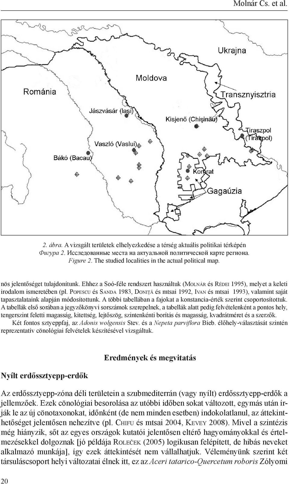 Popescu és Sa n d a 1983, Do n i ţ ă és mtsai 1992, Iva n és mtsai 1993), valamint saját tapasztalataink alapján módosítottunk.