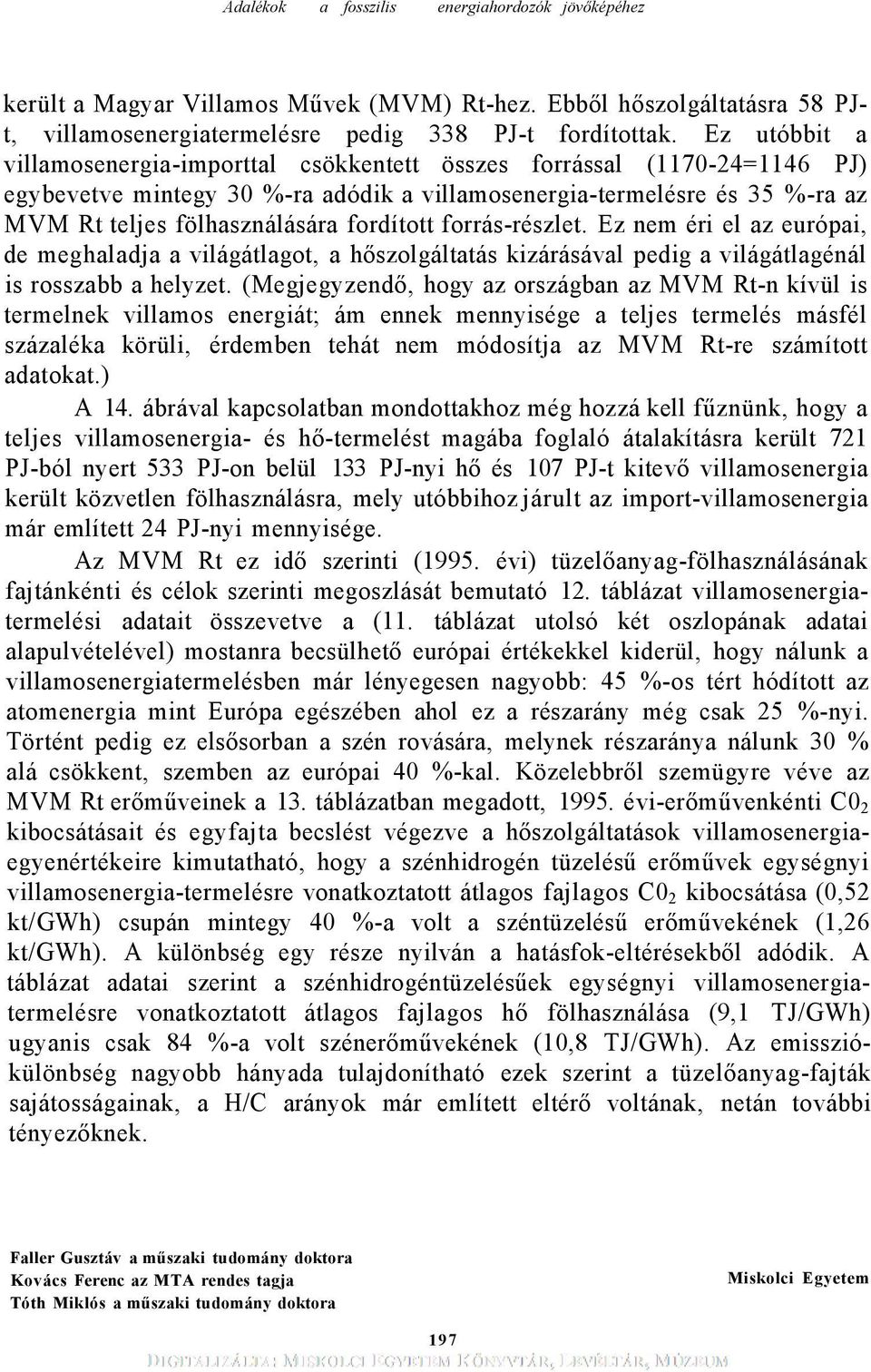 fordított forrás-részlet. Ez nem éri el az európai, de meghaladja a világátlagot, a hőszolgáltatás kizárásával pedig a világátlagénál is rosszabb a helyzet.