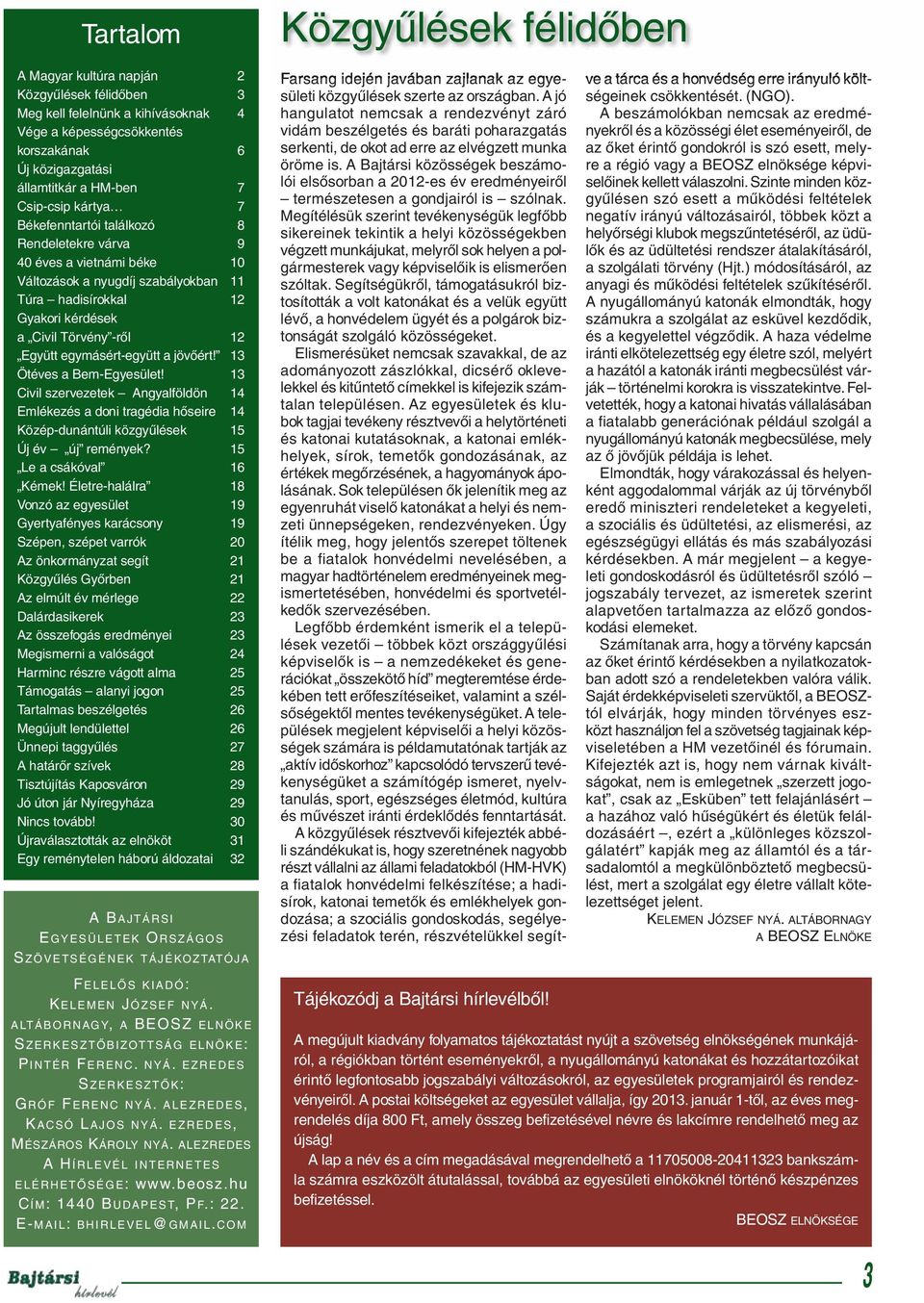 egymásért-együtt a jövőért! 13 Ötéves a Bem-Egyesület! 13 Civil szervezetek Angyalföldön 14 Emlékezés a doni tragédia hőseire 14 Közép-dunántúli közgyűlések 15 Új év új remények?