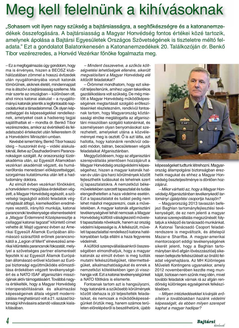Ezt a gondolatot Balatonkenesén a Katonanemzedékek 20. Találkozóján dr. Benkő Tibor vezérezredes, a Honvéd Vezérkar főnöke fogalmazta meg.