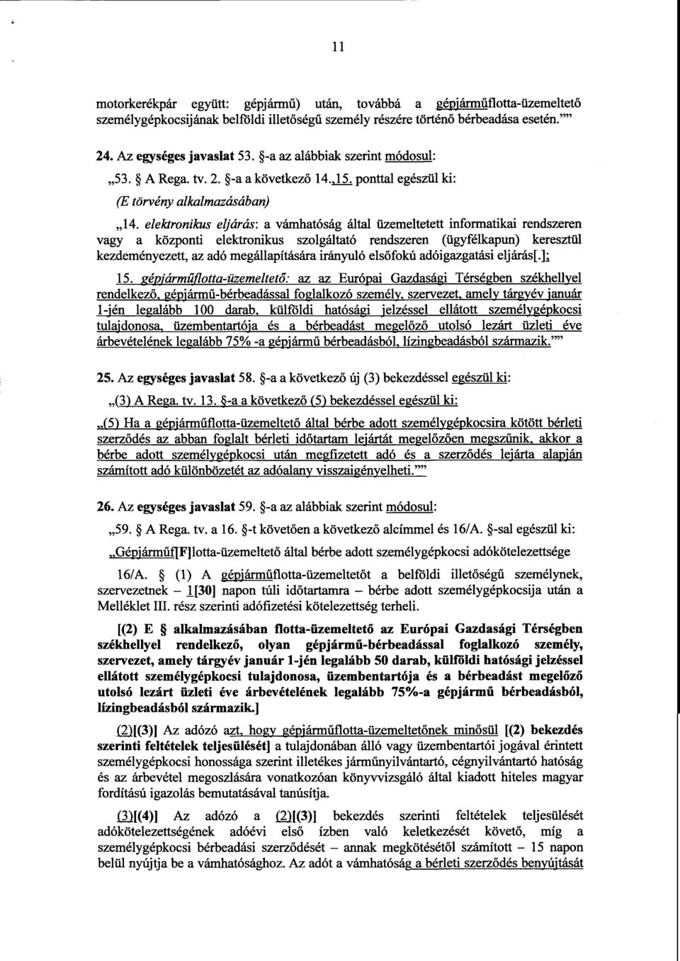 elektronikus eljárás : a vámhatóság által üzemeltetett informatikai rendszeren vagy a központi elektronikus szolgáltató rendszeren (ügyfélkapun) keresztül kezdeményezett, az adó megállapítására