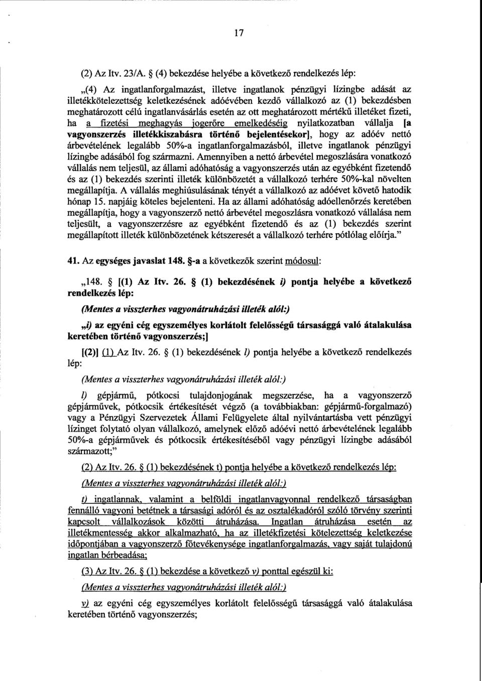 bekezdésben meghatározott célú ingatlanvásárlás esetén az ott meghatározott mértékű illetéket fizeti, ha a fizetési meghagyás jogerőre emelkedéséig nyilatkozatban vállalja [a vagyonszerzés