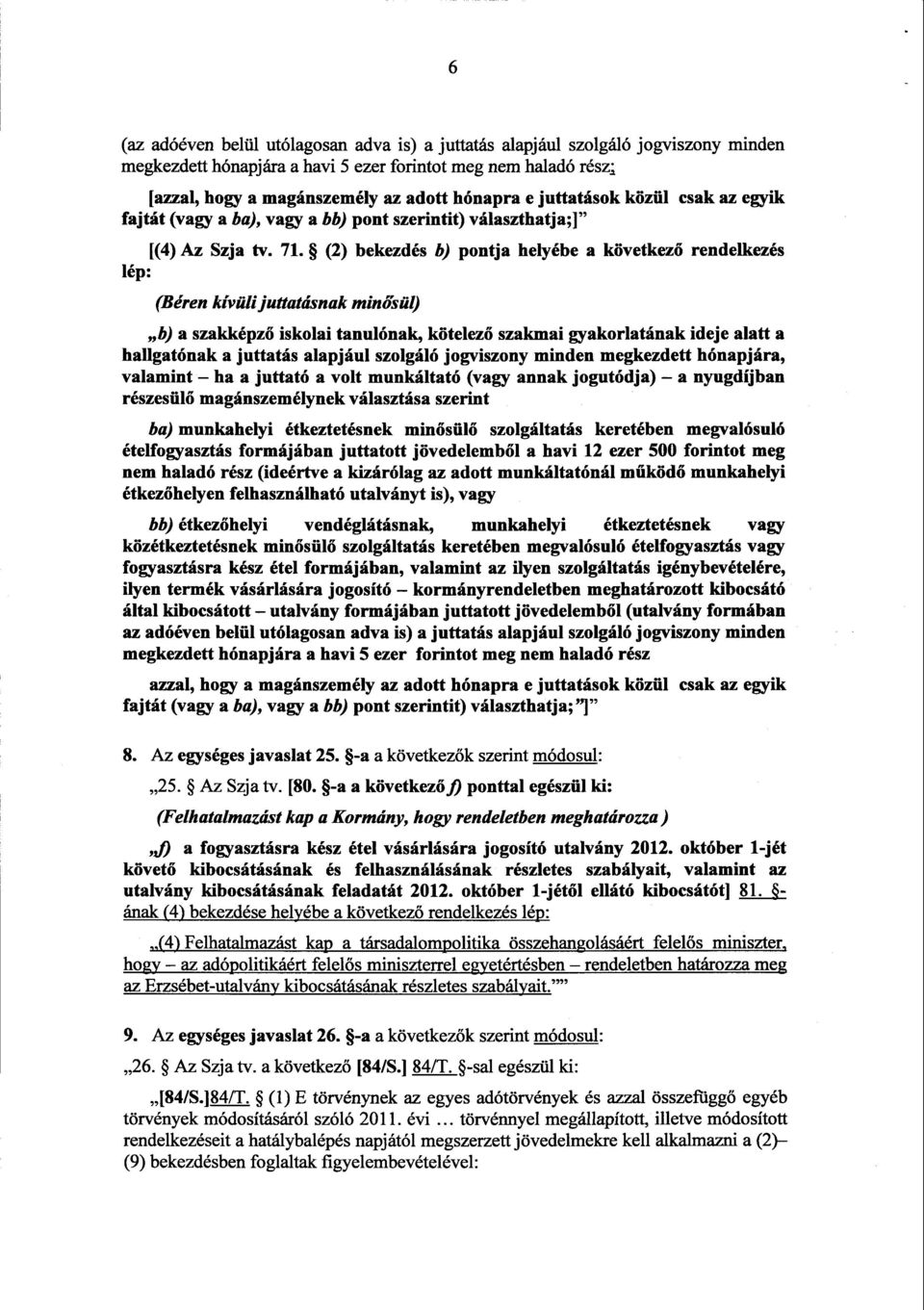 (2) bekezdés b) pontja helyébe a következő rendelkezés lép : (Béren kívüli juttatásnak min ősül) b) a szakképz ő iskolai tanulónak, kötelez ő szakmai gyakorlatának ideje alatt a hallgatónak a