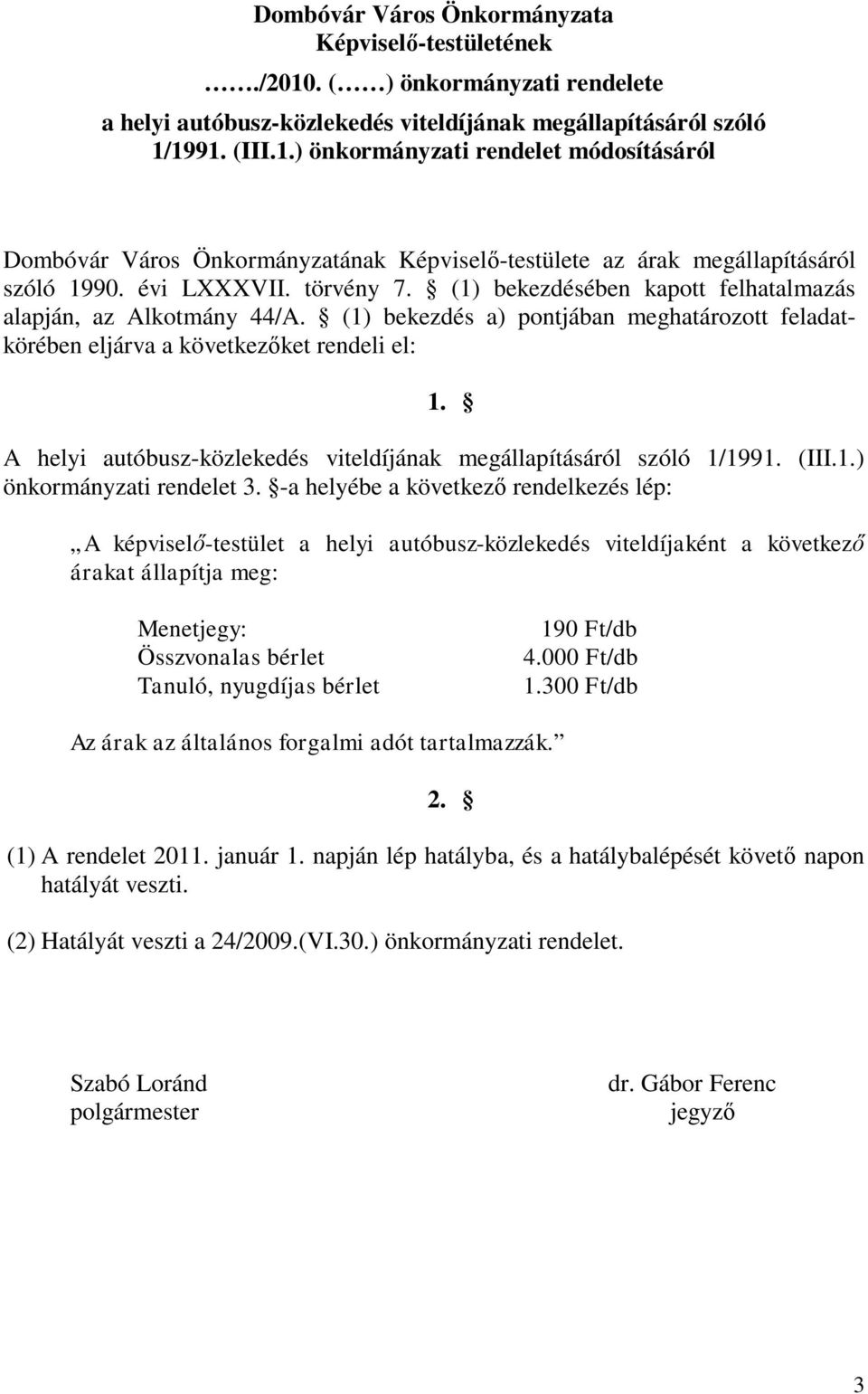 A helyi autóbusz-közlekedés viteldíjának megállapításáról szóló 1/1991. (III.1.) önkormányzati rendelet 3.