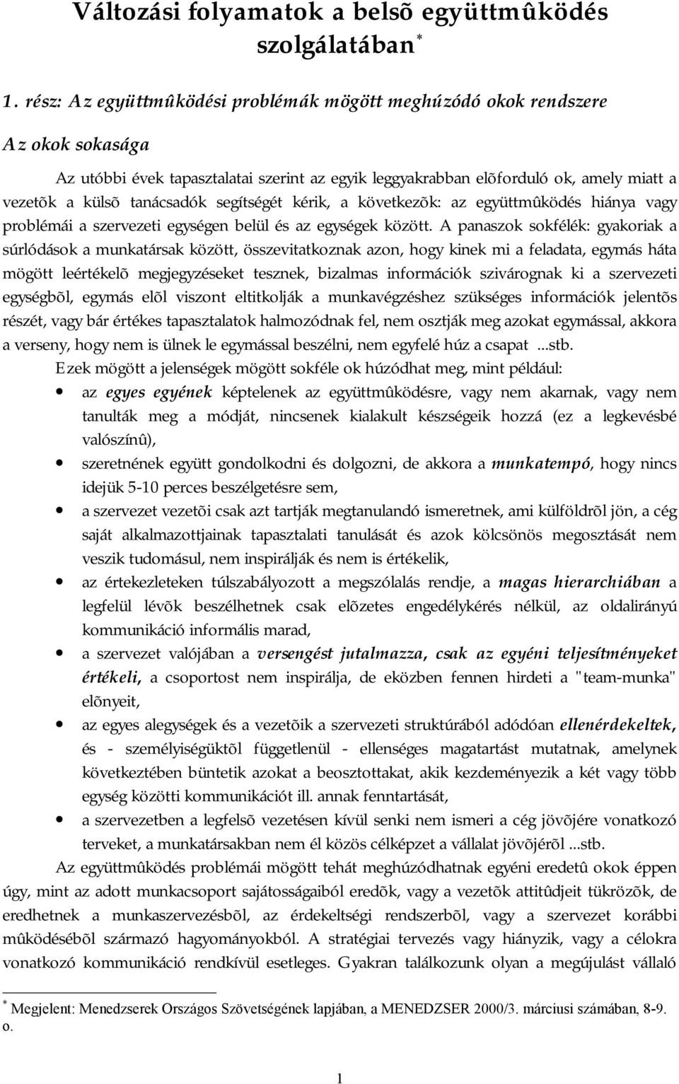 segítségét kérik, a következõk: az együttmûködés hiánya vagy problémái a szervezeti egységen belül és az egységek között.