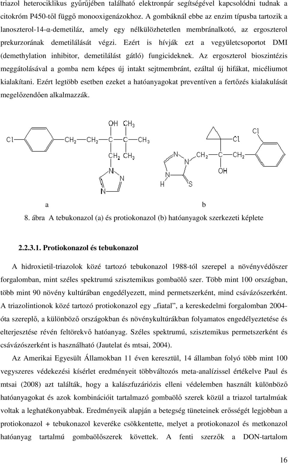 Ezért is hívják ezt a vegyületcsoportot DMI (demethylation inhibitor, demetilálást gátló) fungicideknek.