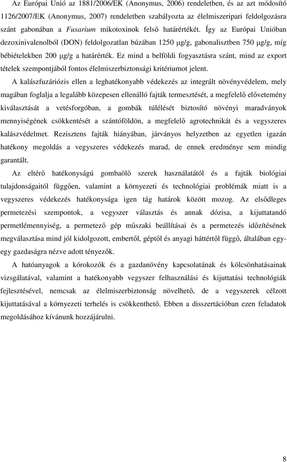 Ez mind a belföldi fogyasztásra szánt, mind az export tételek szempontjából fontos élelmiszerbiztonsági kritériumot jelent.