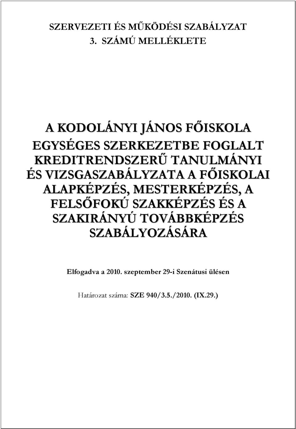 TANULMÁNYI ÉS VIZSGASZABÁLYZATA A FŐISKOLAI ALAPKÉPZÉS, MESTERKÉPZÉS, A FELSŐFOKÚ