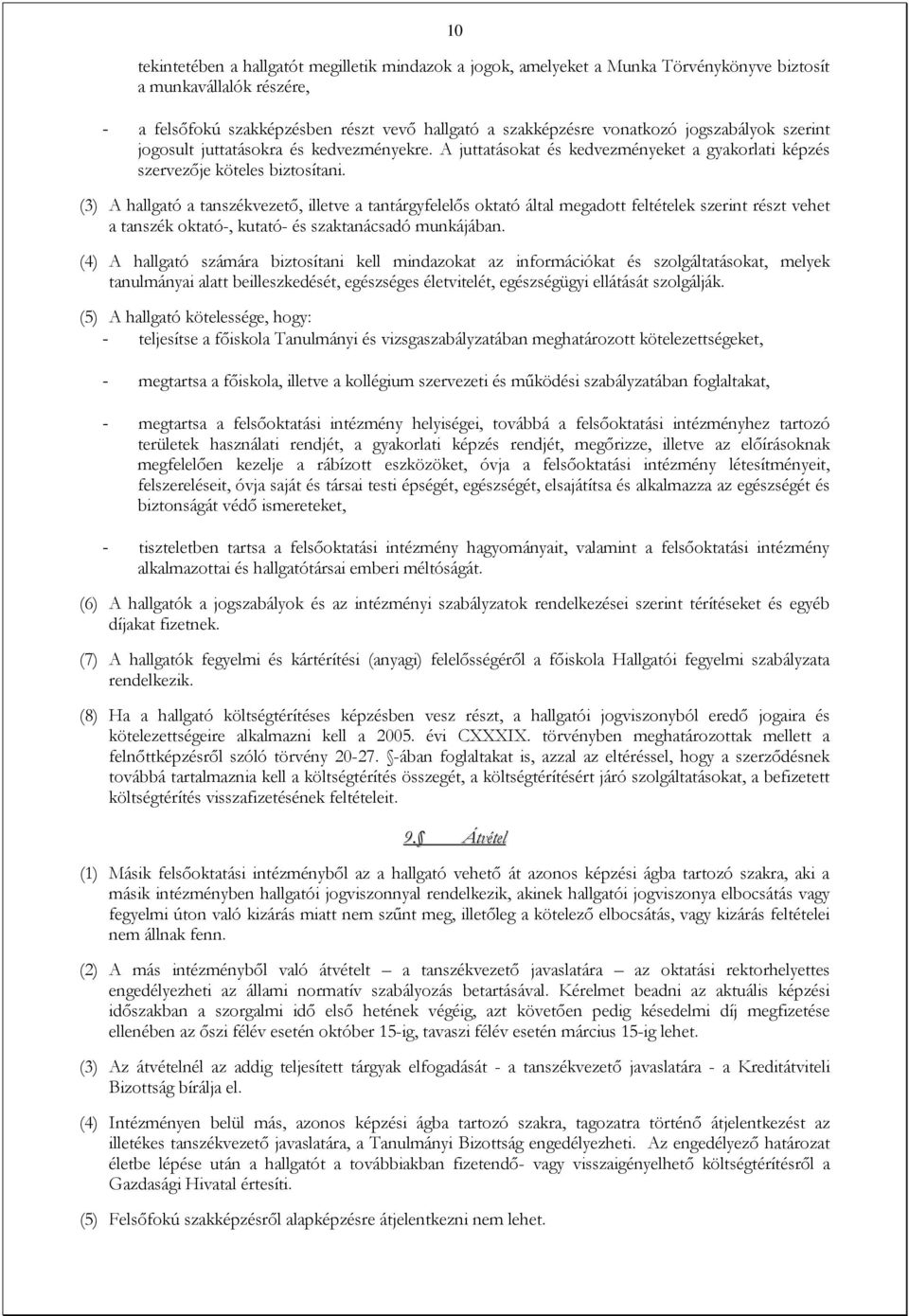 (3) A hallgató a tanszékvezető, illetve a tantárgyfelelős oktató által megadott feltételek szerint részt vehet a tanszék oktató-, kutató- és szaktanácsadó munkájában.