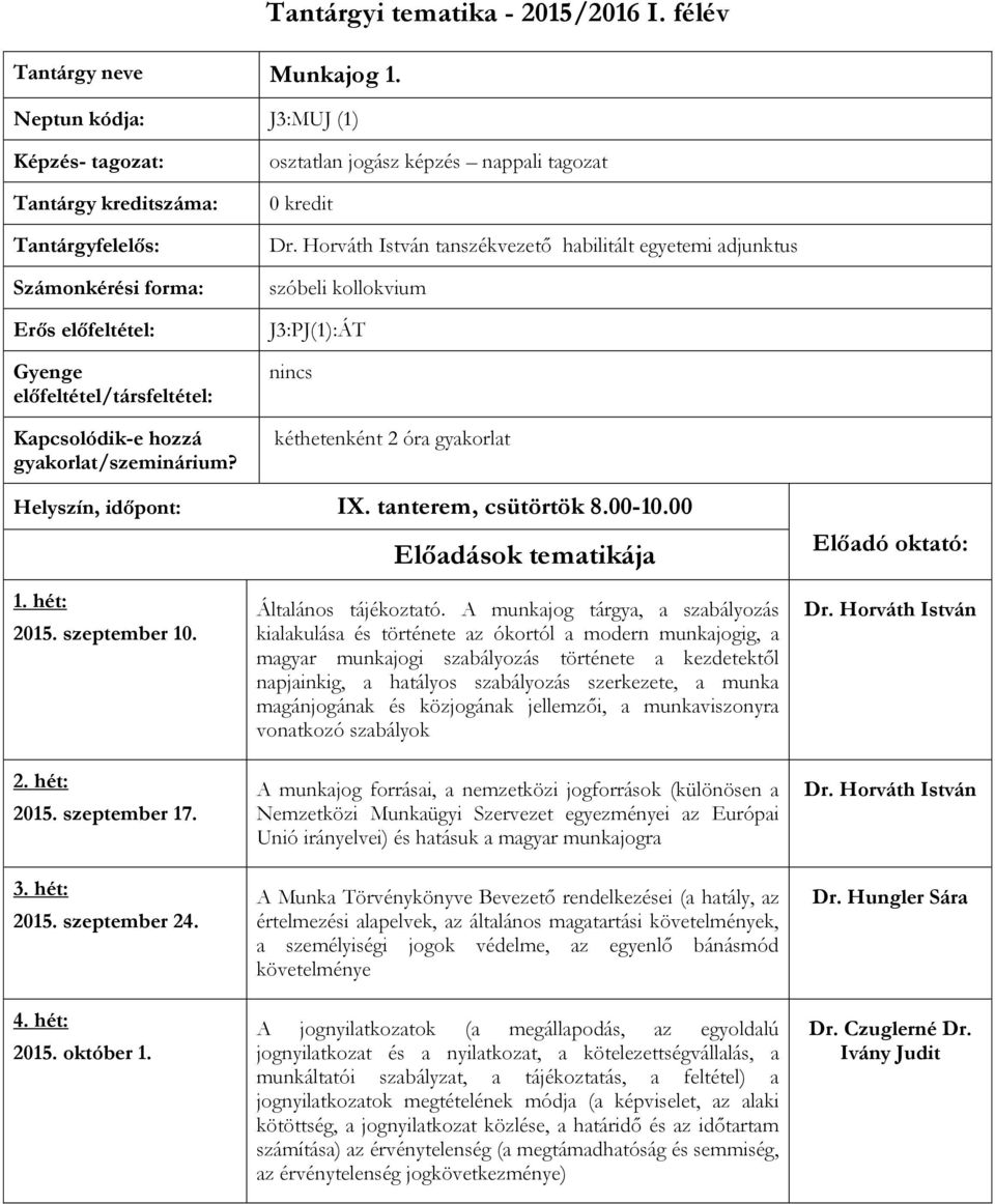 osztatlan jogász képzés nappali tagozat 0 kredit tanszékvezető habilitált egyetemi adjunktus szóbeli kollokvium J3:PJ(1):ÁT nincs kéthetenként 2 óra gyakorlat Helyszín, időpont: IX.