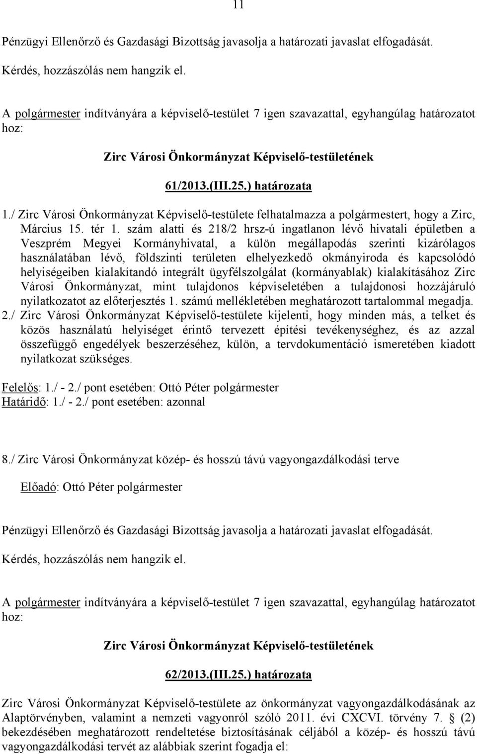 szám alatti és 218/2 hrsz-ú ingatlanon lévő hivatali épületben a Veszprém Megyei Kormányhivatal, a külön megállapodás szerinti kizárólagos használatában lévő, földszinti területen elhelyezkedő