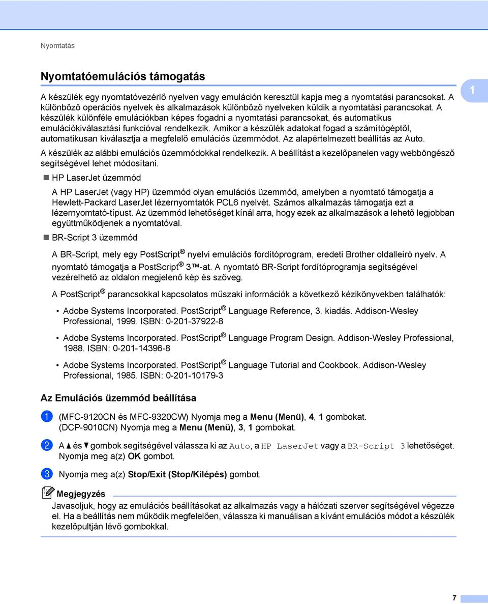 A készülék különféle emulációkban képes fogadni a nyomtatási parancsokat, és automatikus emulációkiválasztási funkcióval rendelkezik.