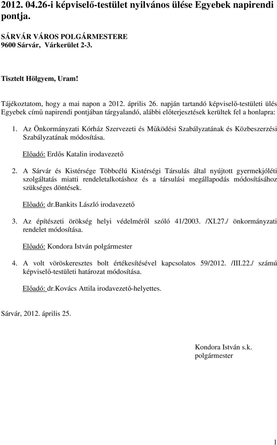 Az Önkormányzati Kórház Szervezeti és Működési Szabályzatának és Közbeszerzési Szabályzatának módosítása. Előadó: Erdős Katalin irodavezető 2.