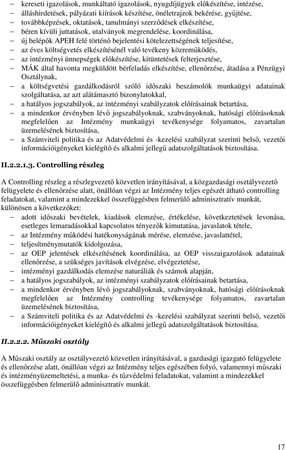 való tevékeny közreműködés, az intézményi ünnepségek előkészítése, kitüntetések felterjesztése, MÁK által havonta megküldött bérfeladás elkészítése, ellenőrzése, átadása a Pénzügyi Osztálynak, a