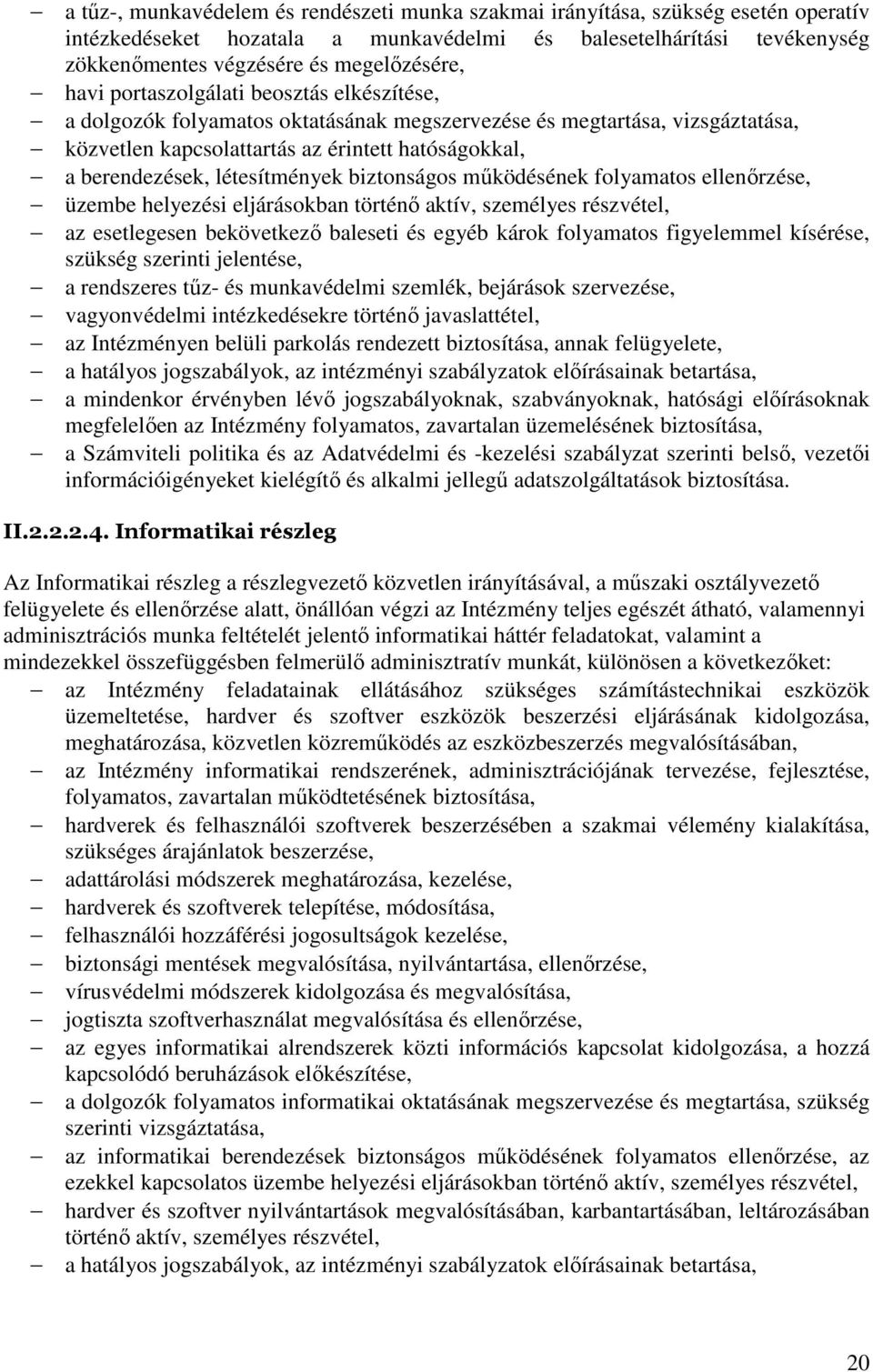 létesítmények biztonságos működésének folyamatos ellenőrzése, üzembe helyezési eljárásokban történő aktív, személyes részvétel, az esetlegesen bekövetkező baleseti és egyéb károk folyamatos