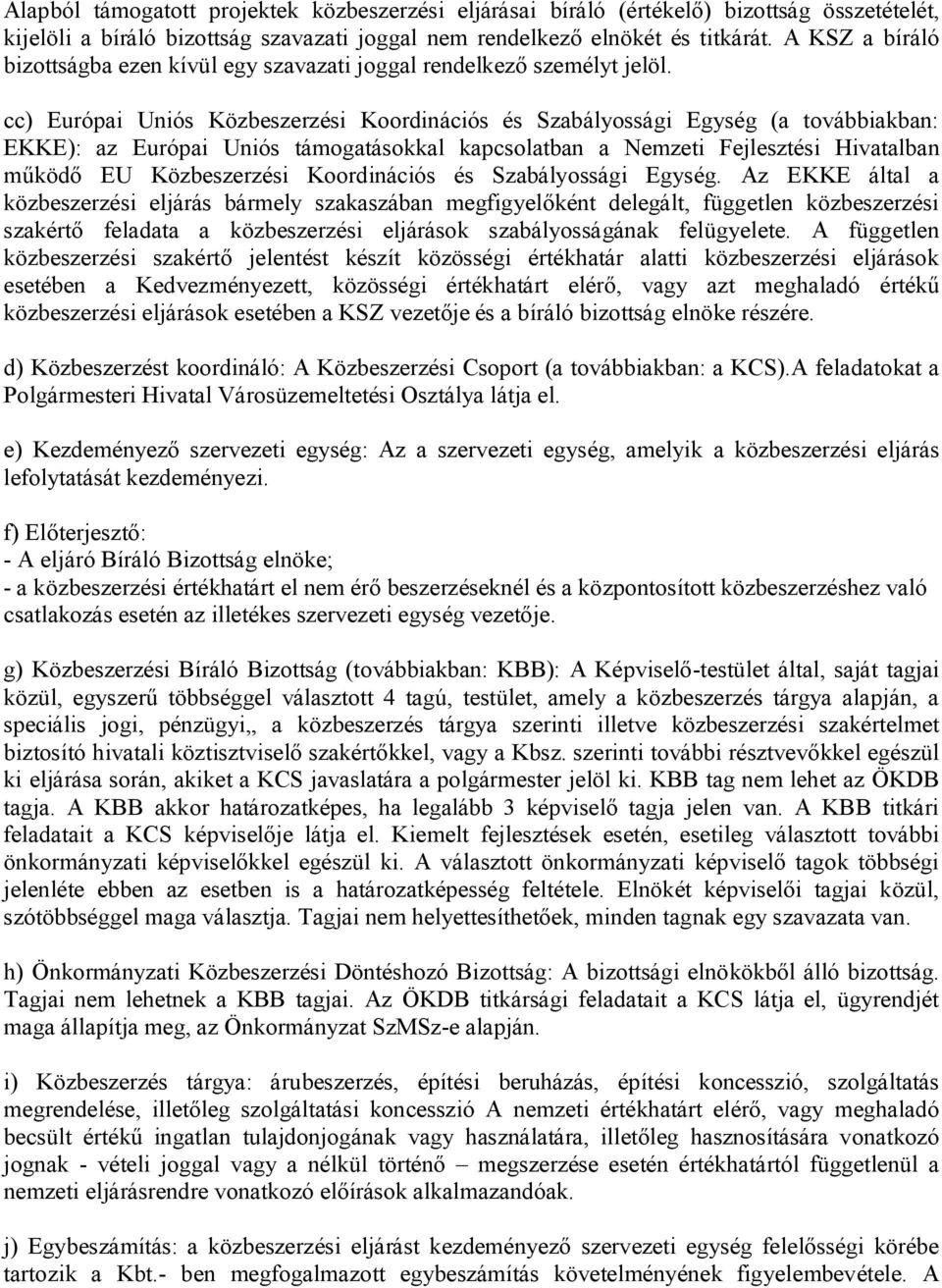 cc) Európai Uniós Közbeszerzési Koordinációs és Szabályossági Egység (a továbbiakban: EKKE): az Európai Uniós támogatásokkal kapcsolatban a Nemzeti Fejlesztési Hivatalban működő EU Közbeszerzési