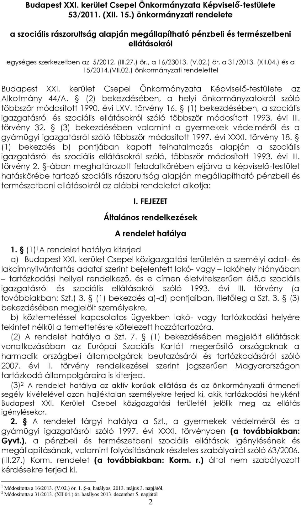 (XII.04.) és a 15/2014.(VII.02.) önkormányzati rendelettel Budapest XXI. kerület Csepel Önkormányzata Képviselő-testülete az Alkotmány 44/A.