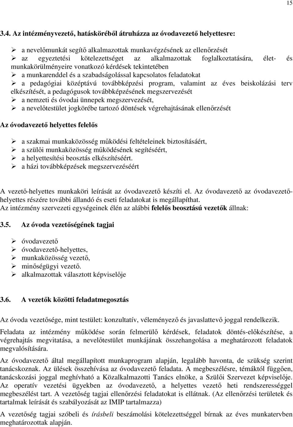 foglalkoztatására, élet- és munkakörülményeire vonatkozó kérdések tekintetében a munkarenddel és a szabadságolással kapcsolatos feladatokat a pedagógiai középtávú továbbképzési program, valamint az