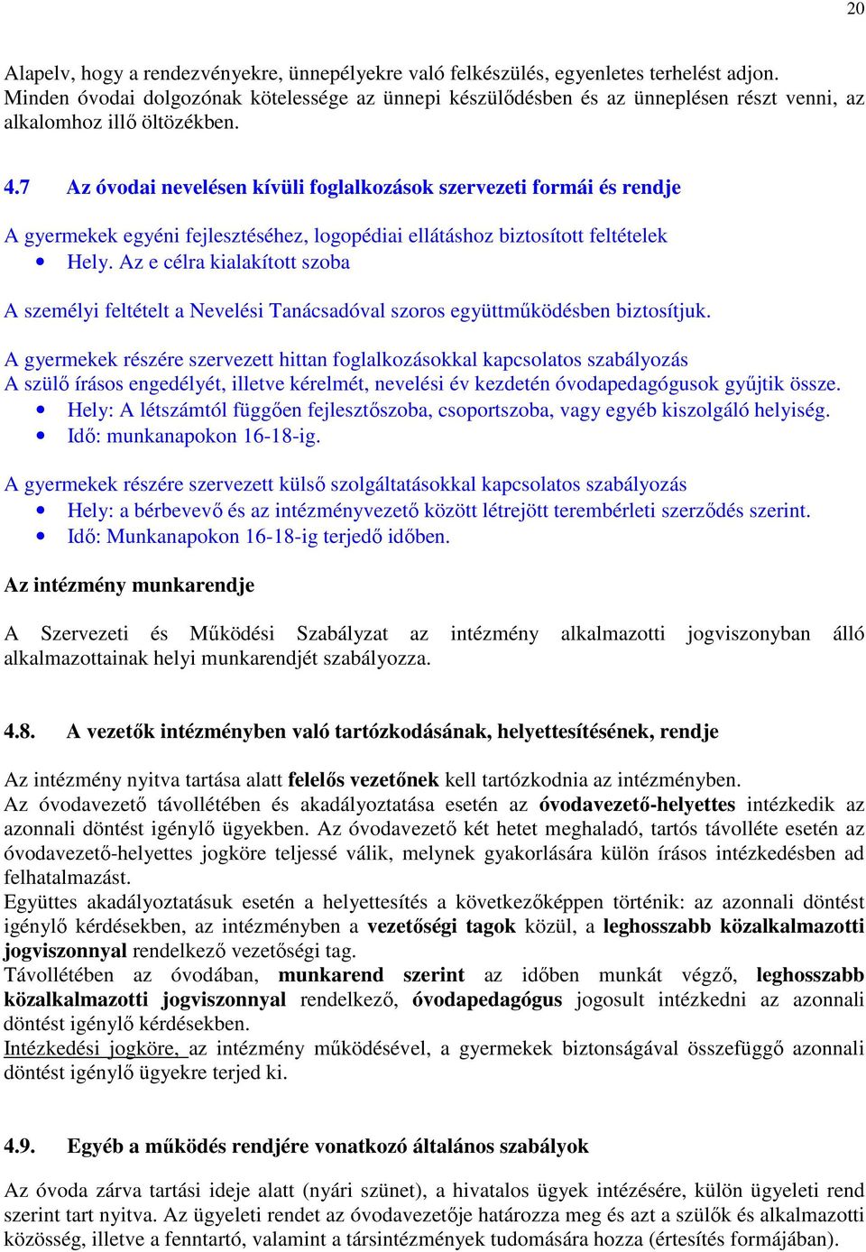 7 Az óvodai nevelésen kívüli foglalkozások szervezeti formái és rendje A gyermekek egyéni fejlesztéséhez, logopédiai ellátáshoz biztosított feltételek Hely.