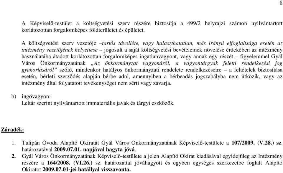 érdekében az intézmény használatába átadott korlátozottan forgalomképes ingatlanvagyont, vagy annak egy részét figyelemmel Gyál Város Önkormányzatának Az önkormányzat vagyonáról, a vagyontárgyak