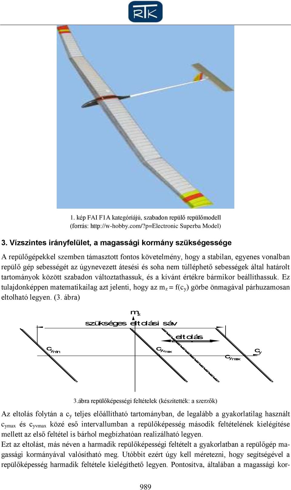 túlléphető sebességek által határolt tartománok köött sabadon váltotathassuk, és a kívánt értékre bármikor beállíthassuk.