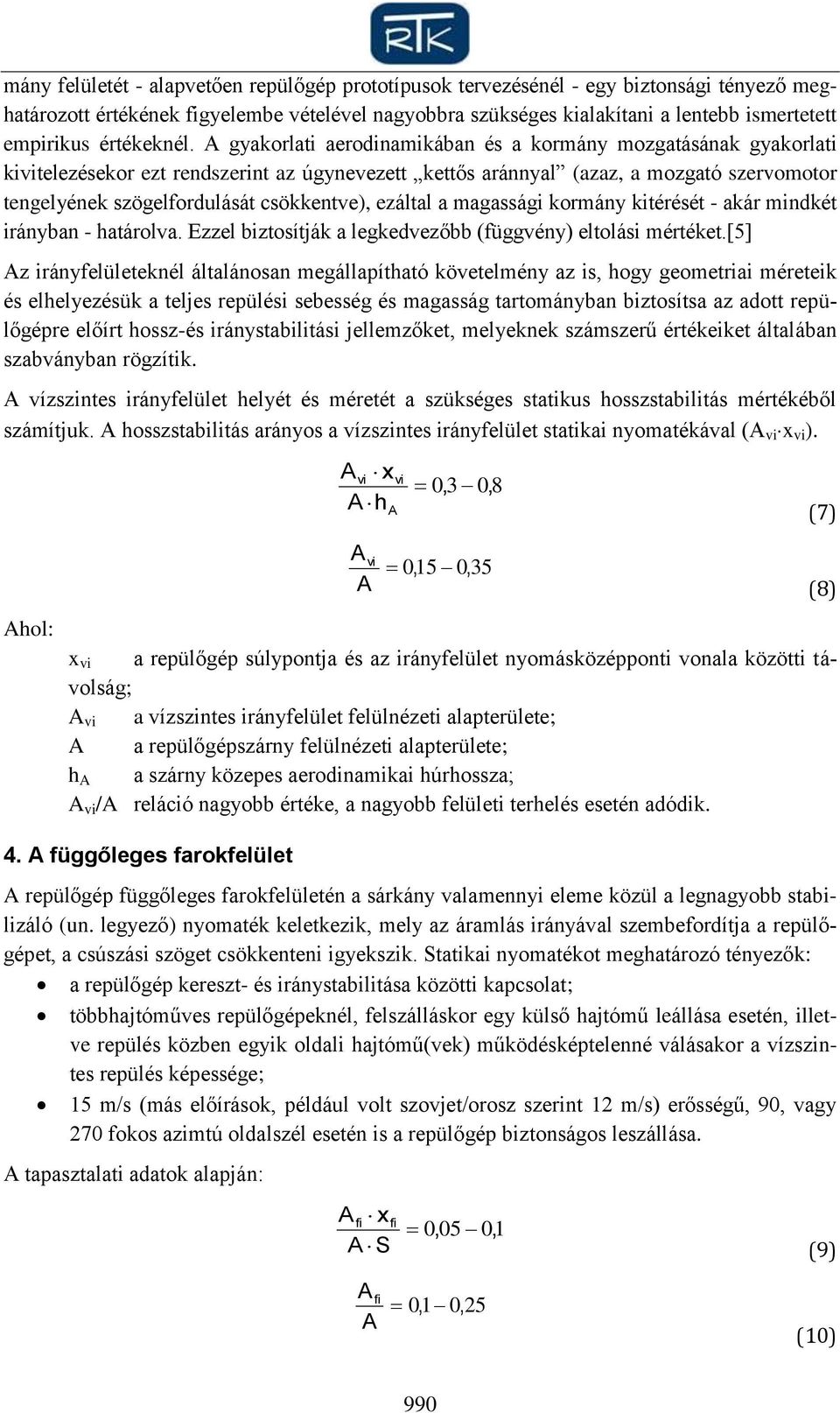 kormán kitérését - akár mindkét iránban - határolva. Eel bitosítják a legkedveőbb (függvén) eltolási mértéket.