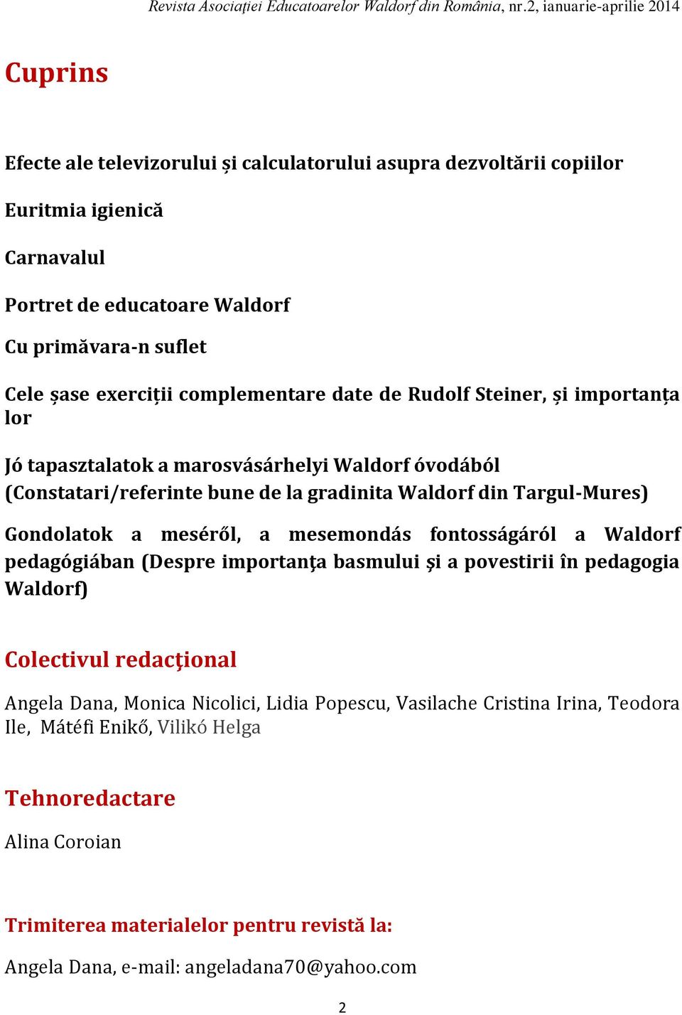 Gondolatok a meséről, a mesemondás fontosságáról a Waldorf pedagógiában (Despre importanţa basmului şi a povestirii în pedagogia Waldorf) Colectivul redacţional Angela Dana, Monica