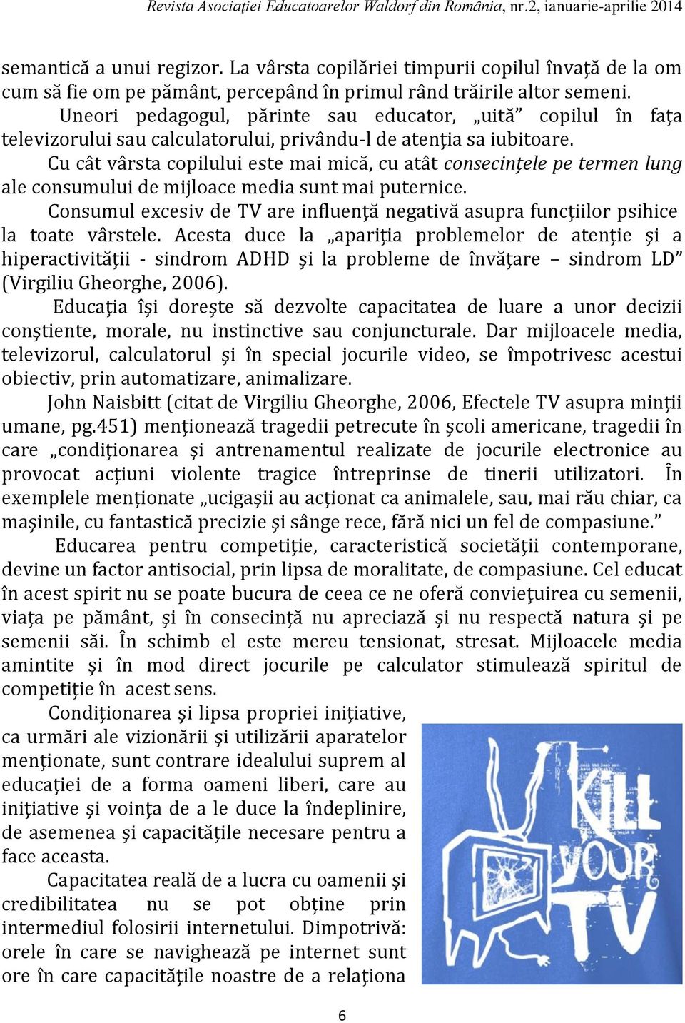 Cu cât vârsta copilului este mai mică, cu atât consecinţele pe termen lung ale consumului de mijloace media sunt mai puternice.