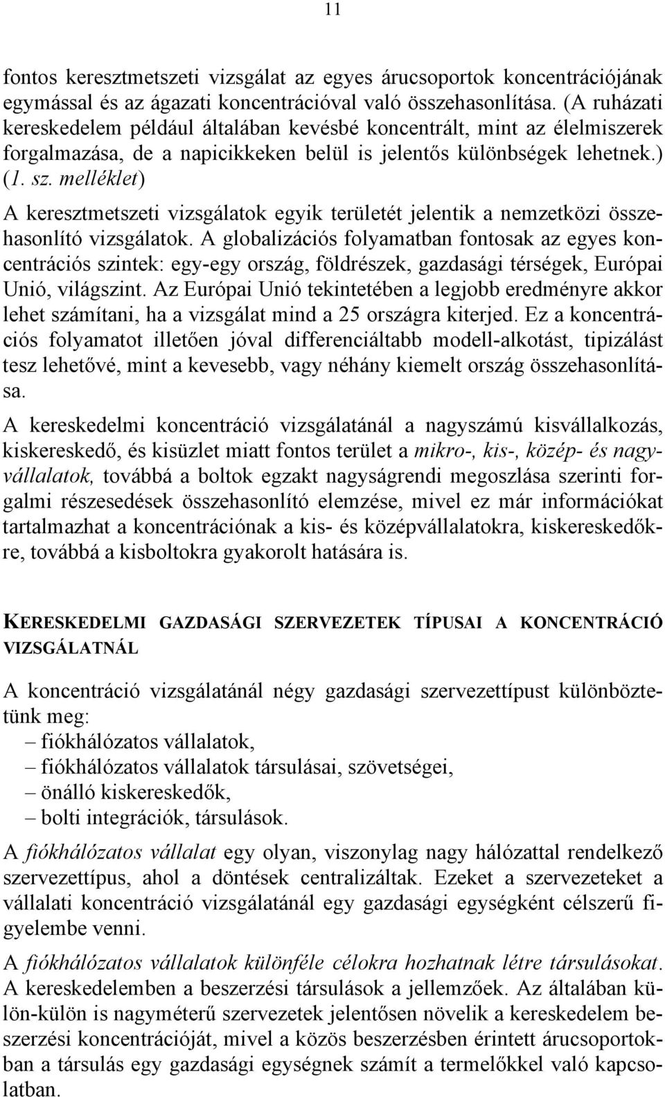 melléklet) A keresztmetszeti vizsgálatok egyik területét jelentik a nemzetközi összehasonlító vizsgálatok.