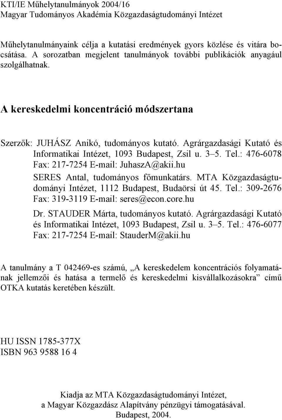 Agrárgazdasági Kutató és Informatikai Intézet, 1093 Budapest, Zsil u. 3 5. Tel.: 476-6078 Fax: 217-7254 E-mail: JuhaszA@akii.hu SERES Antal, tudományos főmunkatárs.