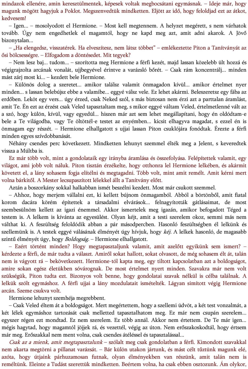 Úgy nem engedhetlek el magamtól, hogy ne kapd meg azt, amit adni akarok. A Jövő bizonytalan... Ha elengedsz, visszatérek.